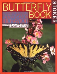 Stokes Butterfly Book The Complete Guide to Butterfly Gardening, Identification, and Behavior