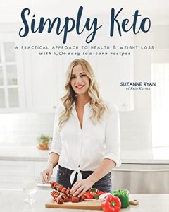 Suzanne Ryan: Keto Karma Simply Keto: A Practical Approach to Health & Weight Loss, with 100+ Easy Low-Carb Recipes